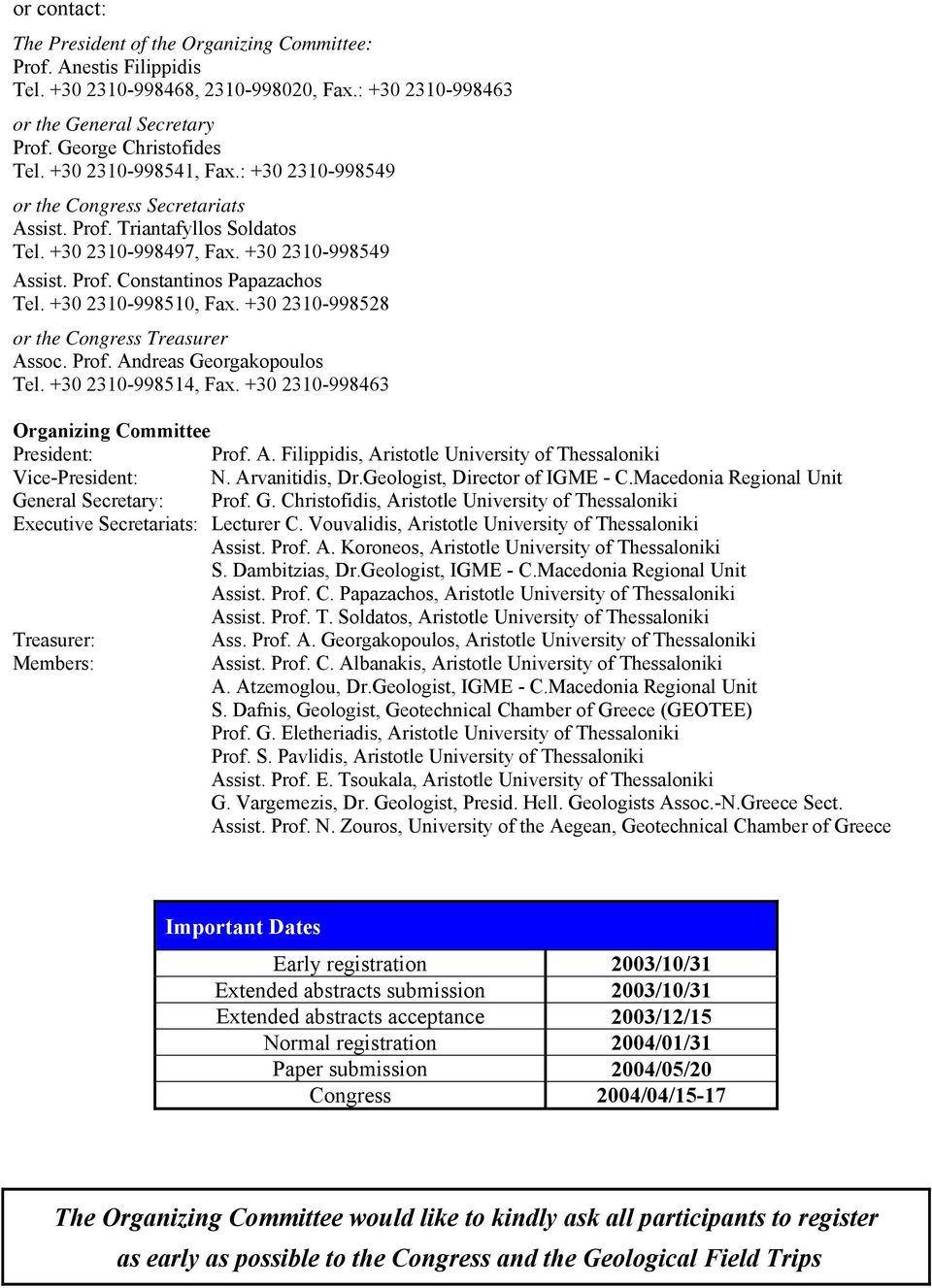 +30 2310-998510, Fax. +30 2310-998528 or the Congress Treasurer Assoc. Prof. Andreas Georgakopoulos Tel. +30 2310-998514, Fax. +30 2310-998463 Organizing Committee President: Prof. A. Filippidis, Aristotle University of Thessaloniki Vice-President: N.