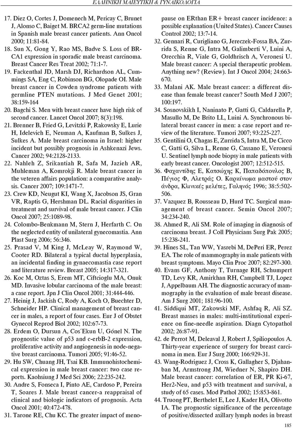 Fackenthal JD, Marsh DJ, Richardson AL, Cummings SA, Eng C, Robinson BG, Olopade OI. Male breast cancer in Cowden syndrome patients with germline PTEN mutations. J Med Genet 2001; 38:159-164 20.