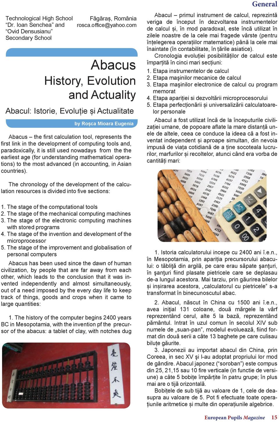 computing tools and, paradoxically, it is still used nowadays from the the earliest age (for understanding mathematical operations) to the most advanced (in accounting, in Asian countries).