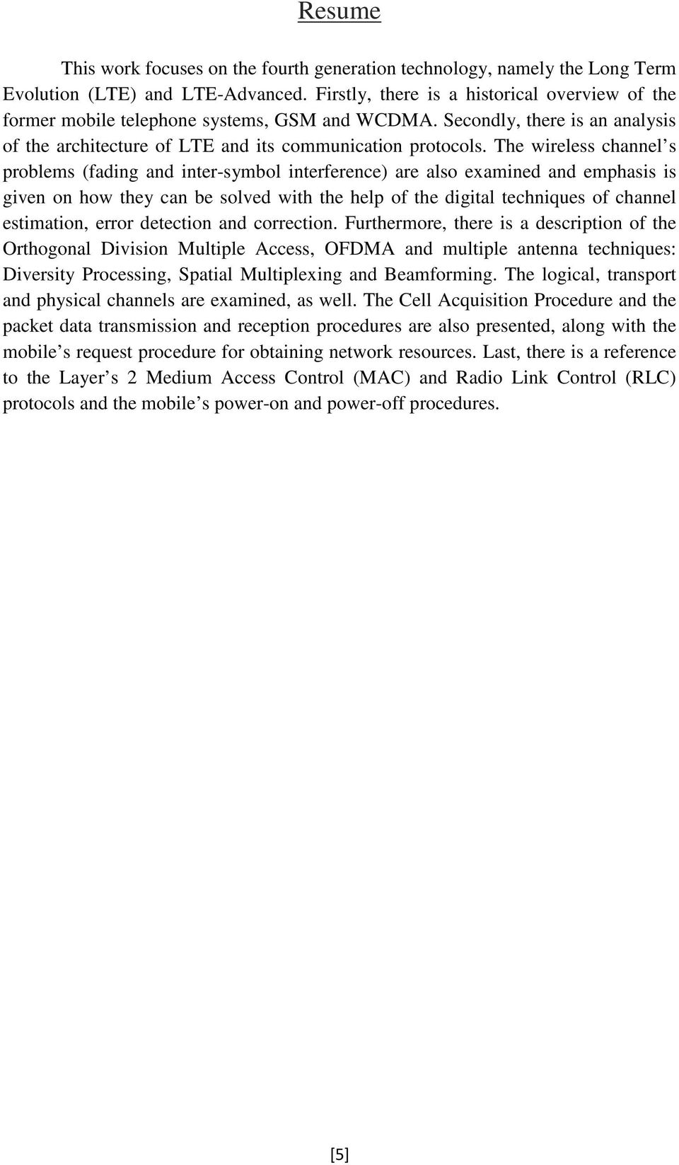 The wireless channel s problems (fading and inter-symbol interference) are also examined and emphasis is given on how they can be solved with the help of the digital techniques of channel estimation,