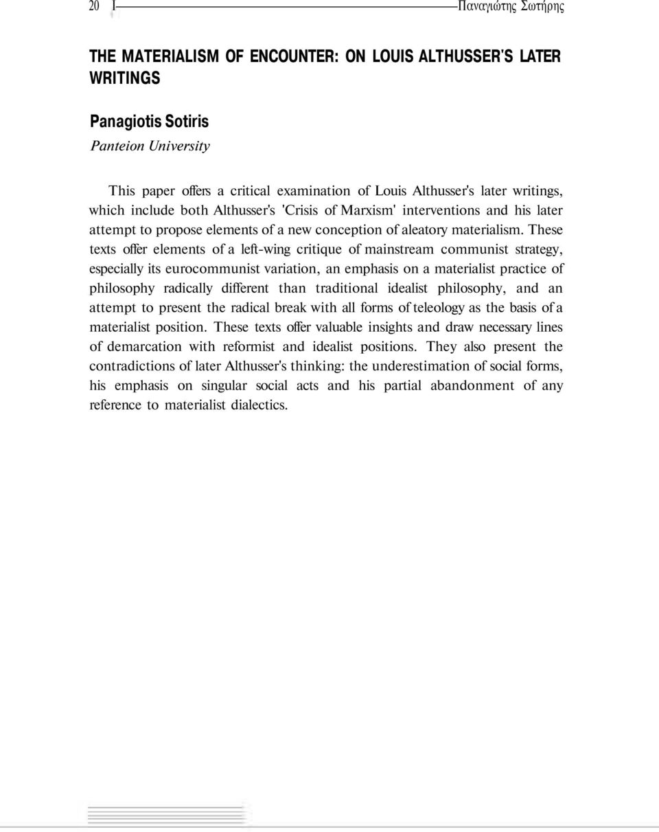 These texts offer elements of a left-wing critique of mainstream communist strategy, especially its eurocommunist variation, an emphasis on a materialist practice of philosophy radically different