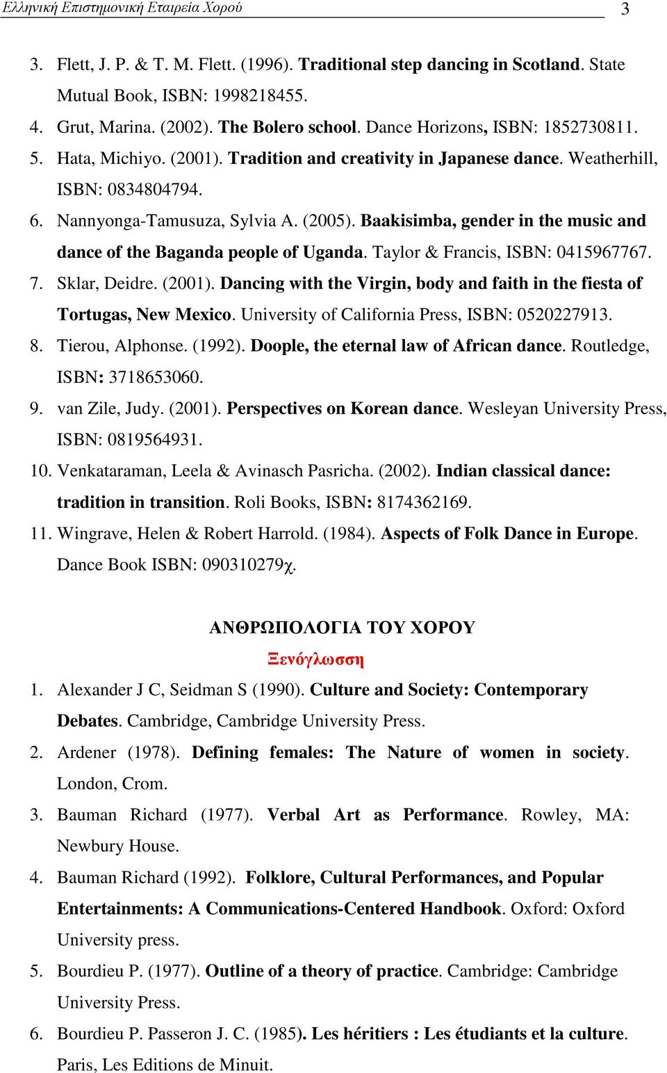 Baakisimba, gender in the music and dance of the Baganda people of Uganda. Taylor & Francis, ISBN: 0415967767. 7. Sklar, Deidre. (2001).