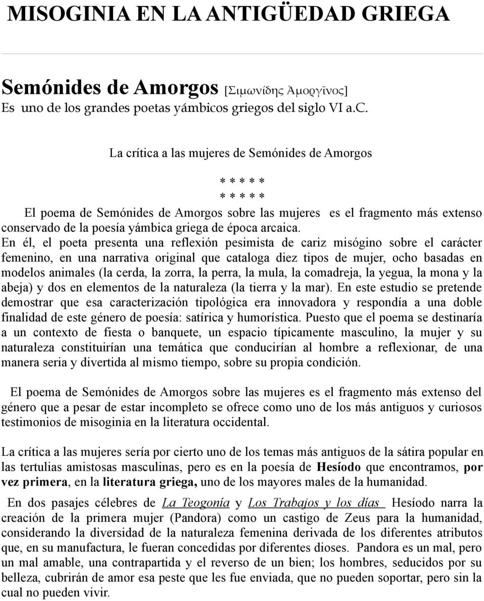 La crítica a las mujeres de Semónides de Amorgos * * * * * * * * * * El poema de Semónides de Amorgos sobre las mujeres es el fragmento más extenso conservado de la poesía yámbica griega de época