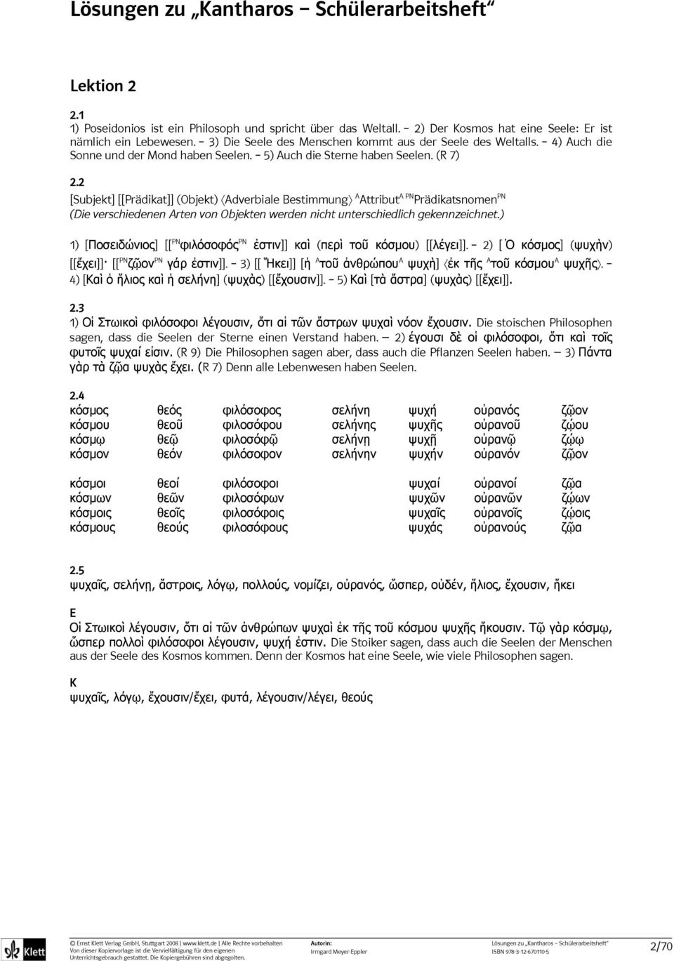 2 [Subjekt] [[Prädikat]] (Objekt) Adverbiale Bestimmung A Attribut A PN Prädikatsnomen PN (Die verschiedenen Arten von Objekten werden nicht unterschiedlich gekennzeichnet.