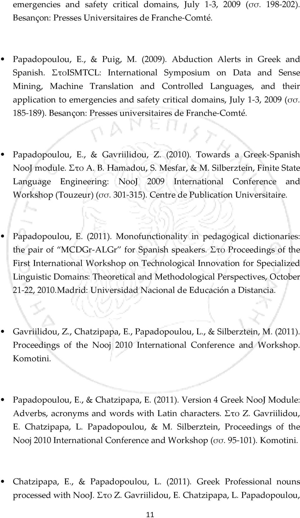 185-189). Besançon: Presses universitaires de Franche-Comté. Papadopoulou, E., & Gavriilidou, Z. (2010). Towards a Greek-Spanish NooJ module. Στο A. B. Hamadou, S. Mesfar, & M.