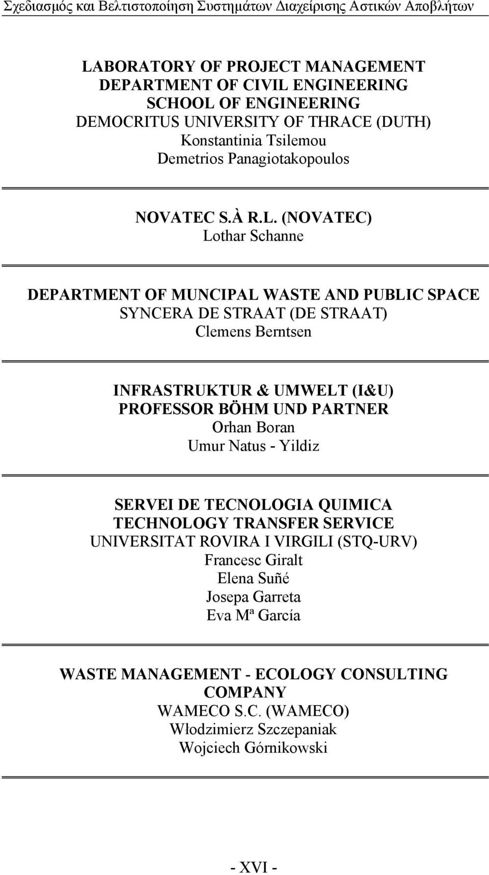 (NOVATEC) Lothar Schanne DEPARTMENT OF MUNCIPAL WASTE AND PUBLIC SPACE SYNCERA DE STRAAT (DE STRAAT) Clemens Berntsen INFRASTRUKTUR & UMWELT (I&U) PROFESSOR BÖHM UND PARTNER Orhan