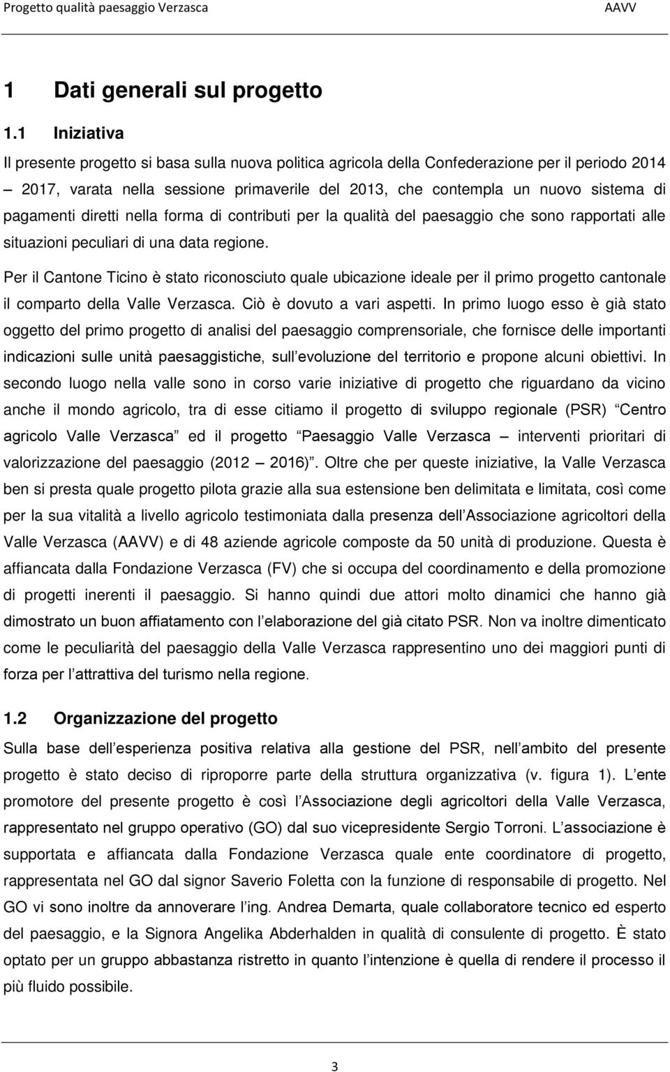 pagamenti diretti nella forma di contributi per la qualità del paesaggio che sono rapportati alle situazioni peculiari di una data regione.