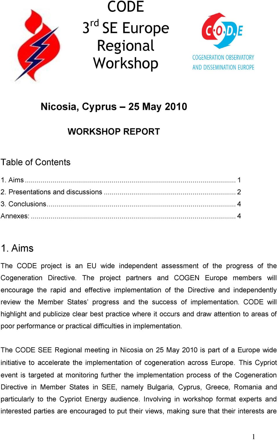 The project partners and COGEN Europe members will encourage the rapid and effective implementation of the Directive and independently review the Member States progress and the success of