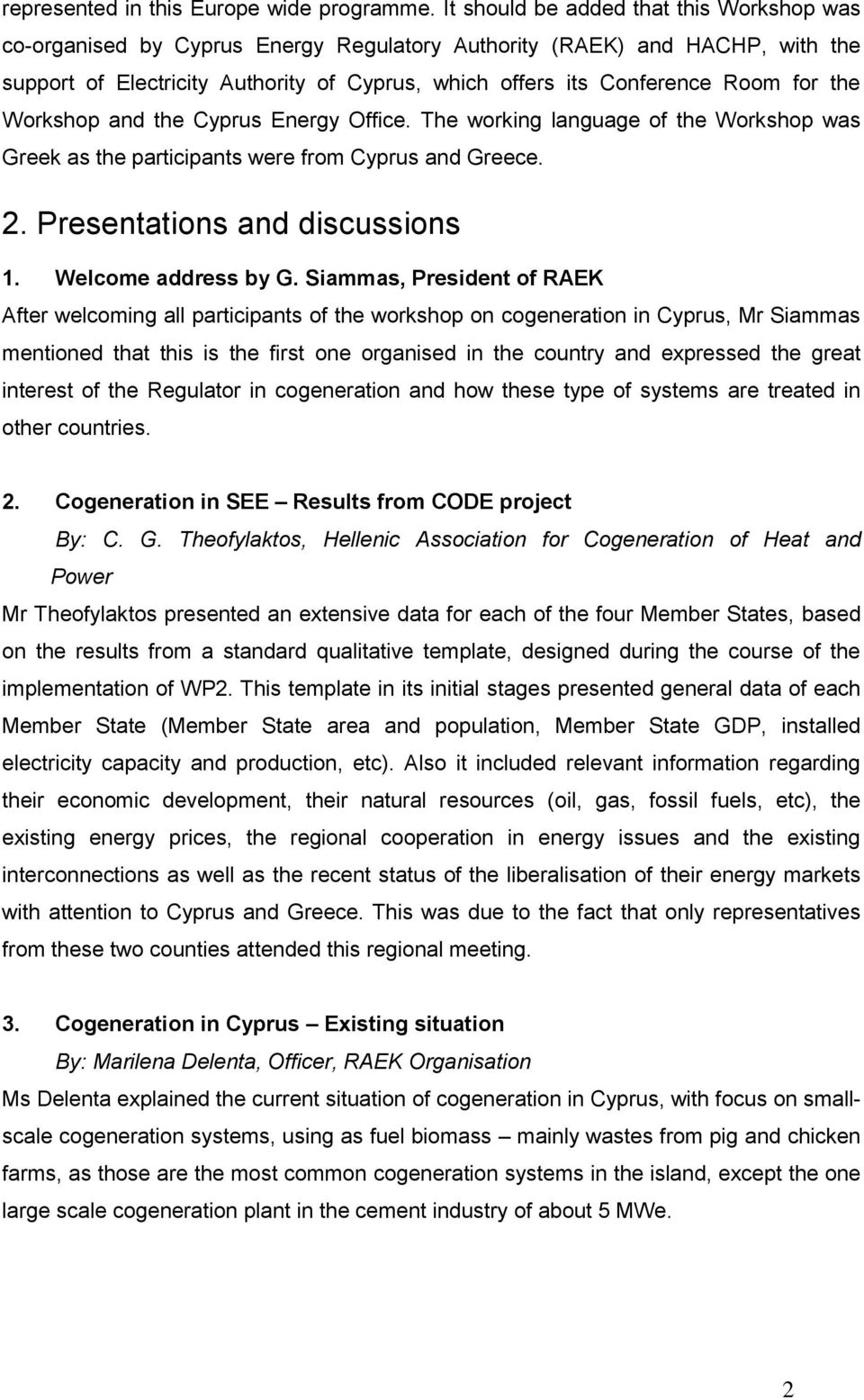 for the Workshop and the Cyprus Energy Office. The working language of the Workshop was Greek as the participants were from Cyprus and Greece. 2. Presentations and discussions 1. Welcome address by G.