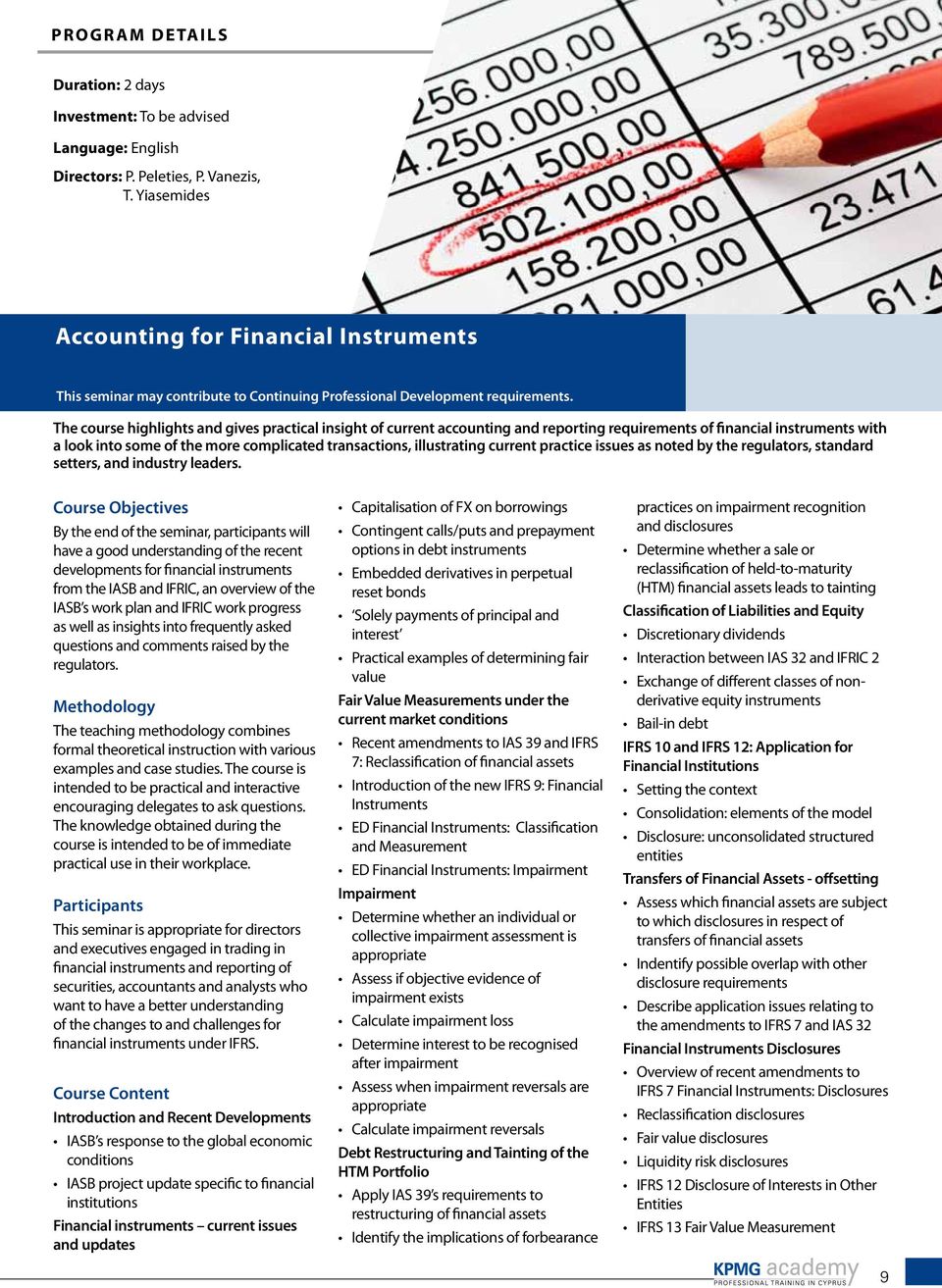 The course highlights and gives practical insight of current accounting and reporting requirements of financial instruments with a look into some of the more complicated transactions, illustrating