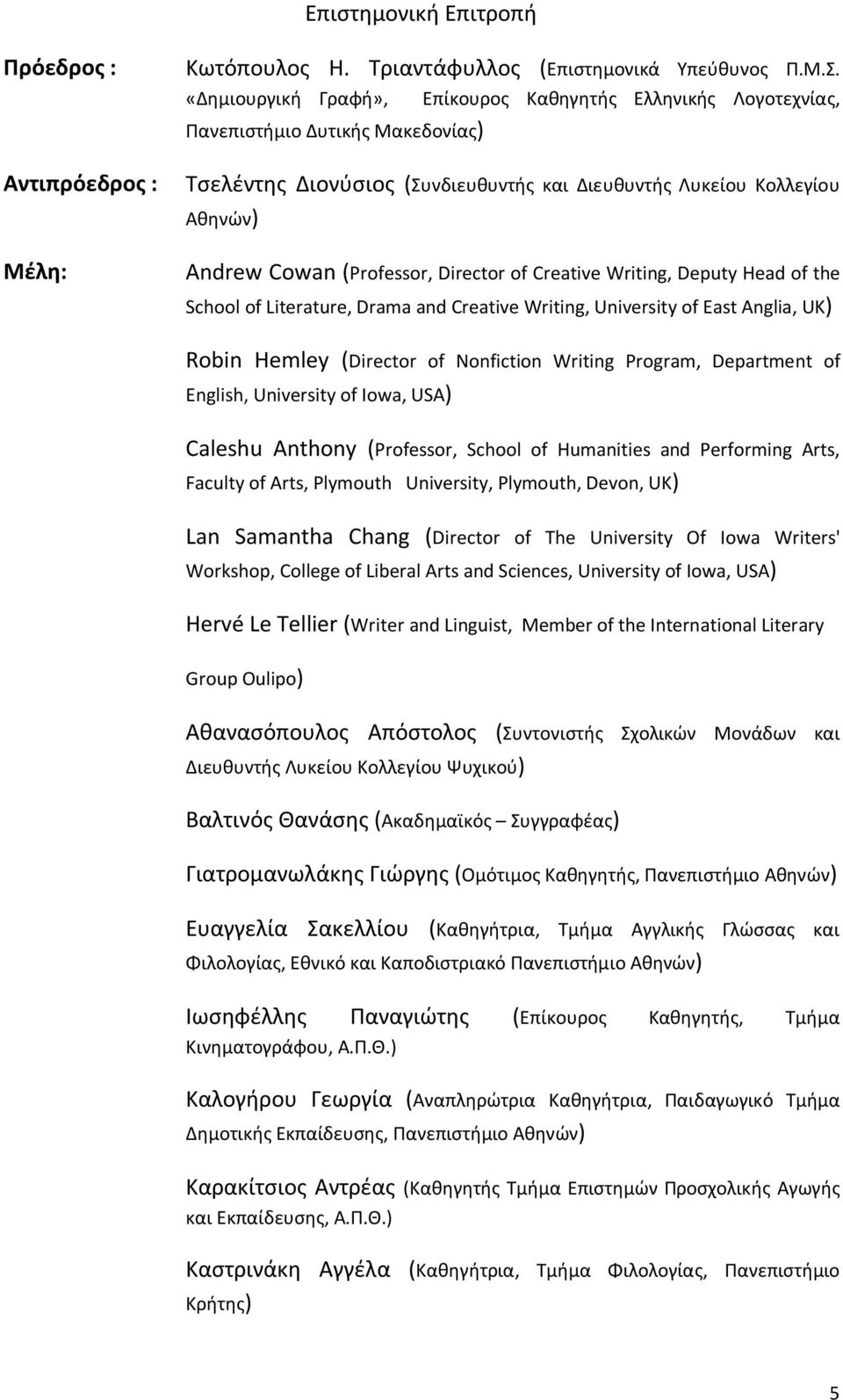 Deputy Head of the School of Literature, Drama and Creative Writing, University of East Anglia, UK) Robin Hemley (Director of Nonfiction Writing Program, Department of English, University of Iowa,