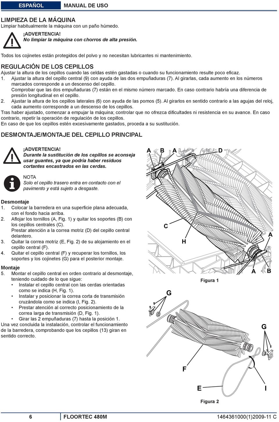 REGULCIÓN DE LOS CEPILLOS justar la altura de los cepillos cuando las celdas estén gastadas o cuando su funcionamiento resulte poco efi caz. 1.