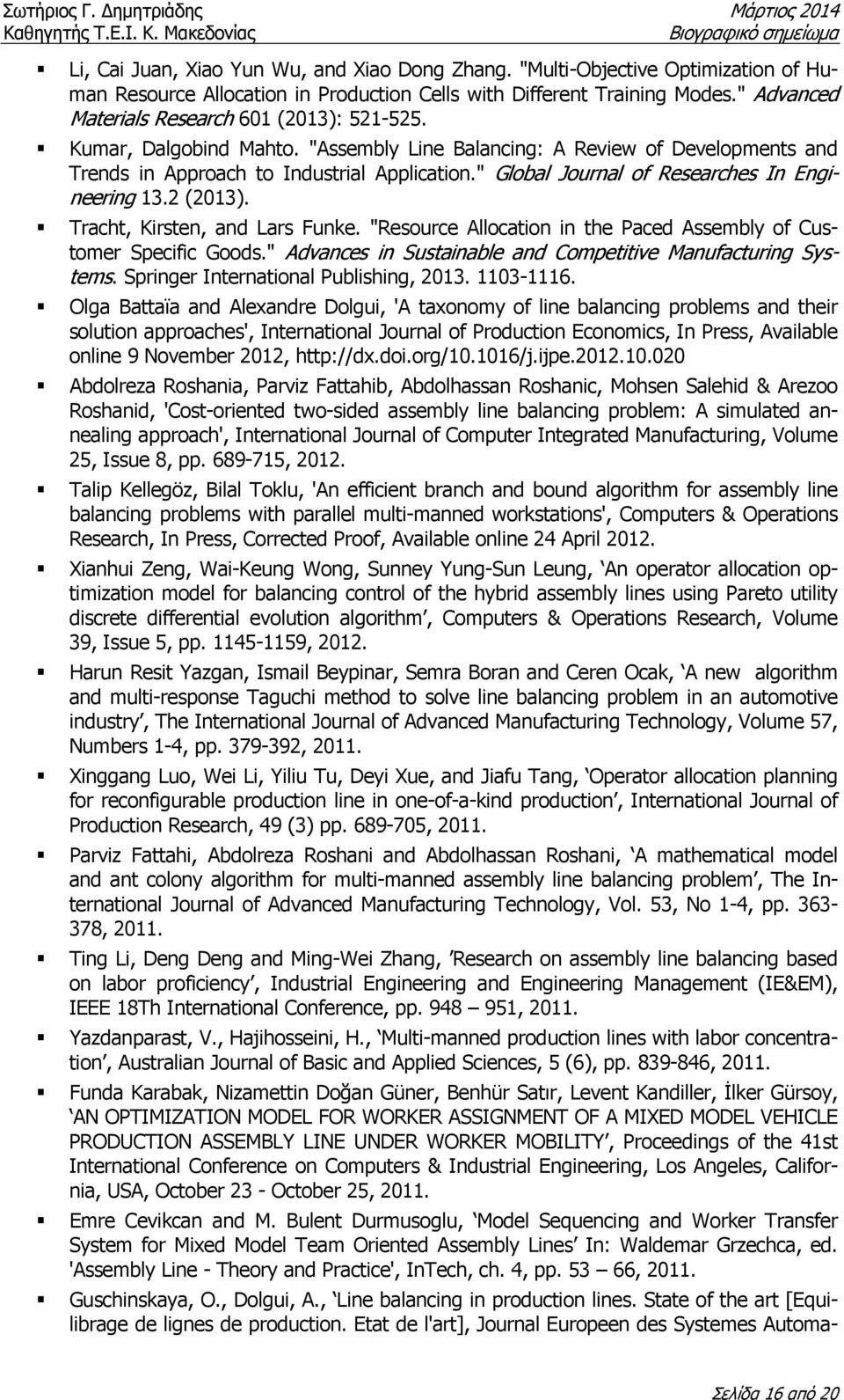 " Global Journal of Researches In Engineering 13.2 (2013). Tracht, Kirsten, and Lars Funke. "Resource Allocation in the Paced Assembly of Customer Specific Goods.
