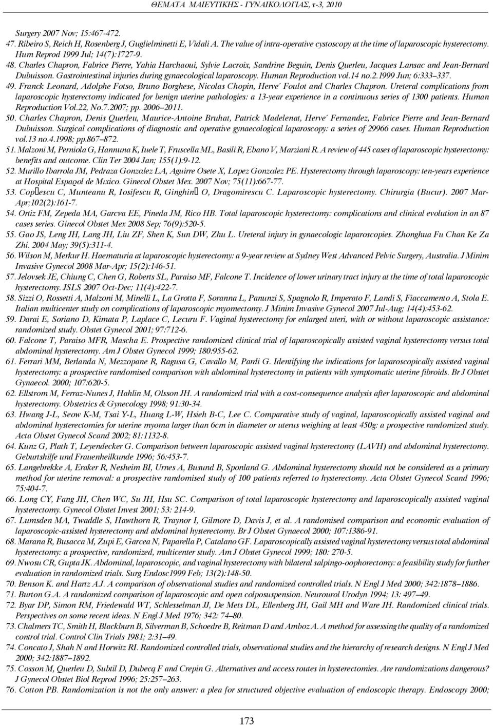 Gastrointestinal injuries during gynaecological laparoscopy. Human Reproduction vol.14 no.2.1999 Jun; 6:333 337. 49.