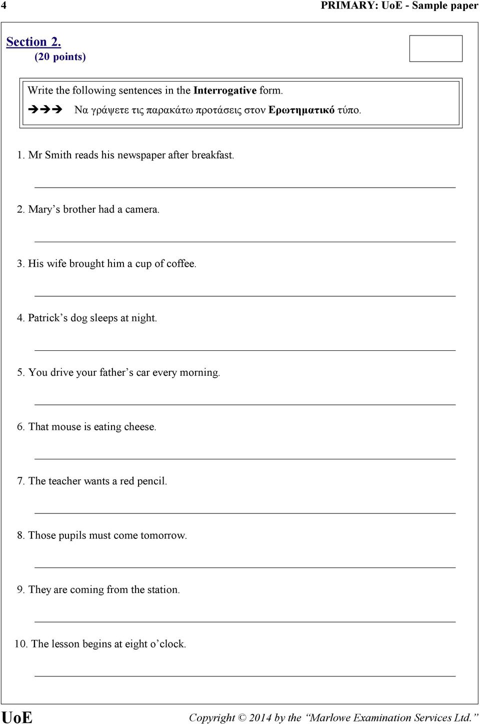 Mary s brother had a camera. 3. His wife brought him a cup of coffee. 4. Patrick s dog sleeps at night. 5.