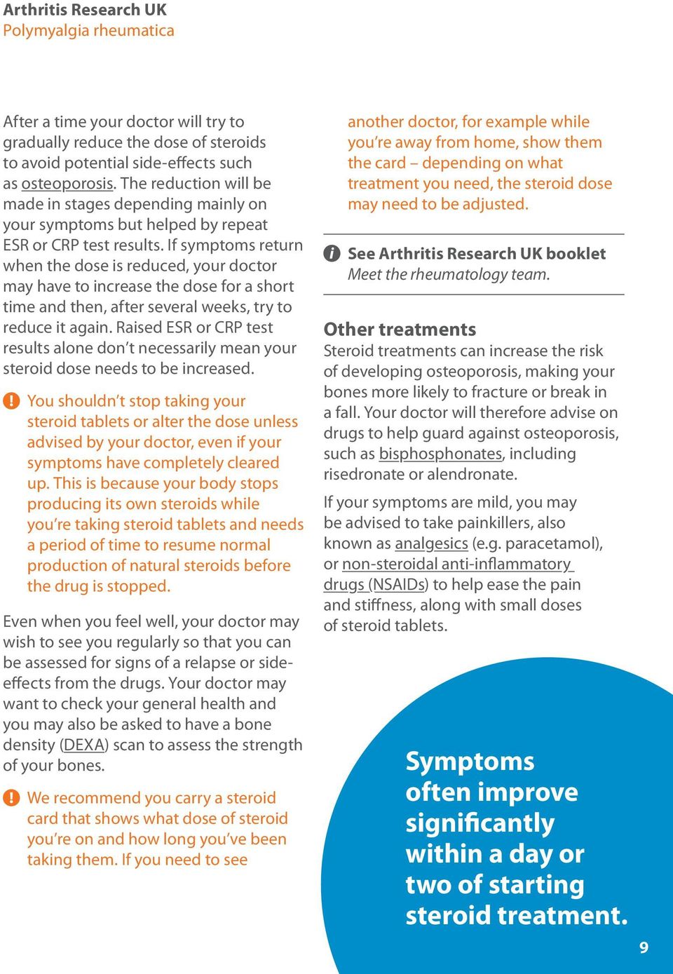 If symptoms return when the dose is reduced, your doctor may have to increase the dose for a short time and then, after several weeks, try to reduce it again.