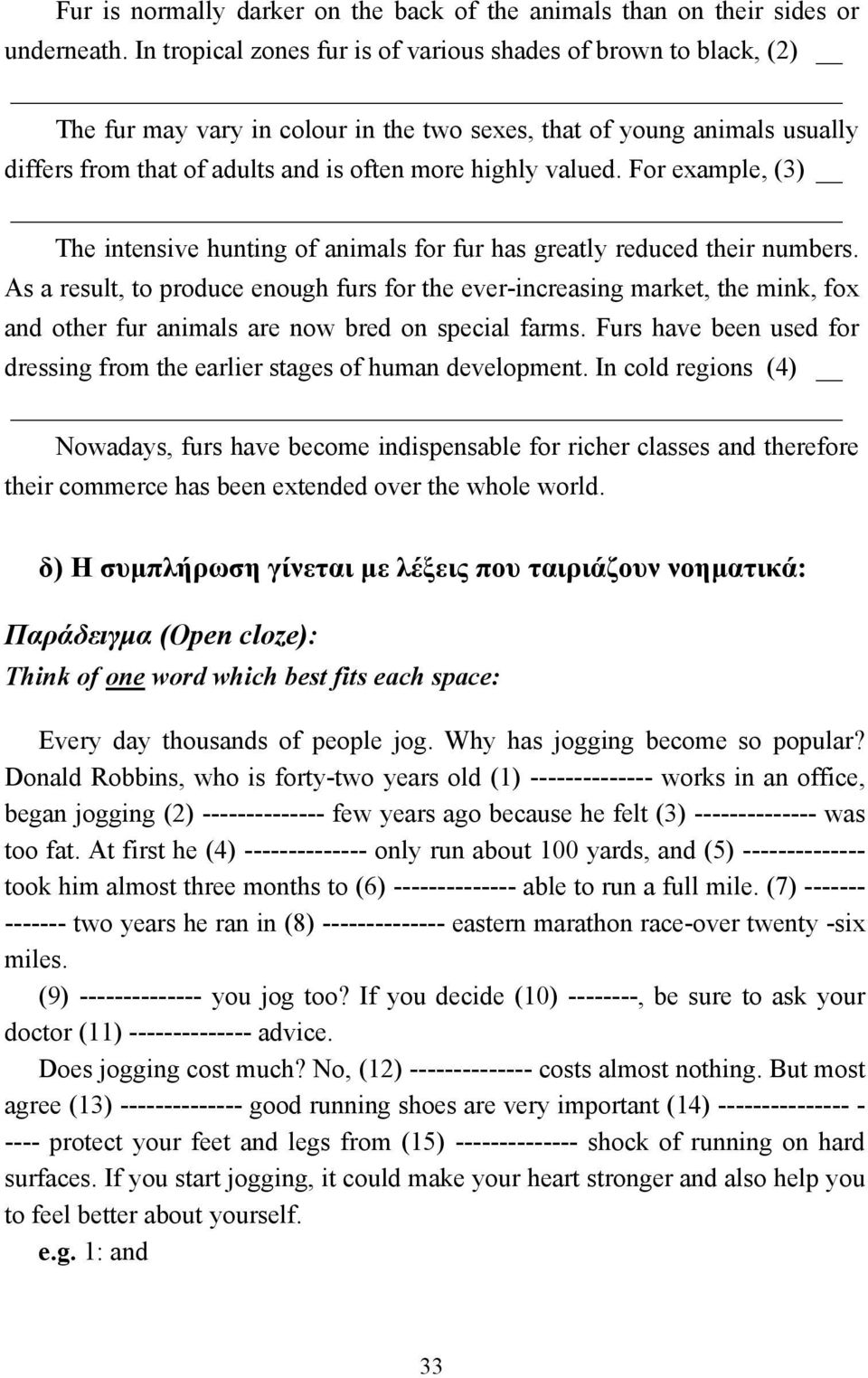 valued. For example, (3) The intensive hunting of animals for fur has greatly reduced their numbers.