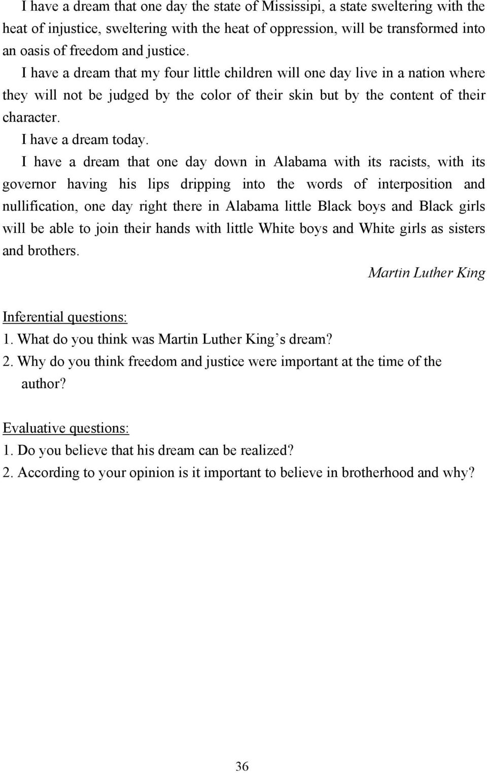 I have a dream that one day down in Alabama with its racists, with its governor having his lips dripping into the words of interposition and nullification, one day right there in Alabama little Black