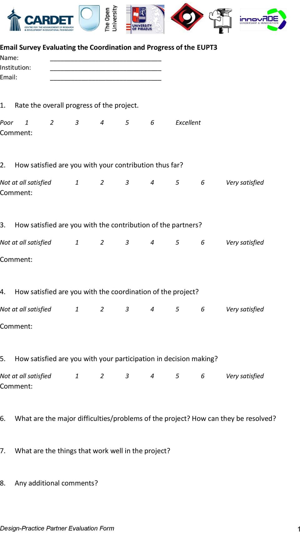 Not at all satisfied 6 Very satisfied Comment: 4. How satisfied are you with the coordination of the project? Not at all satisfied 6 Very satisfied Comment: 5.