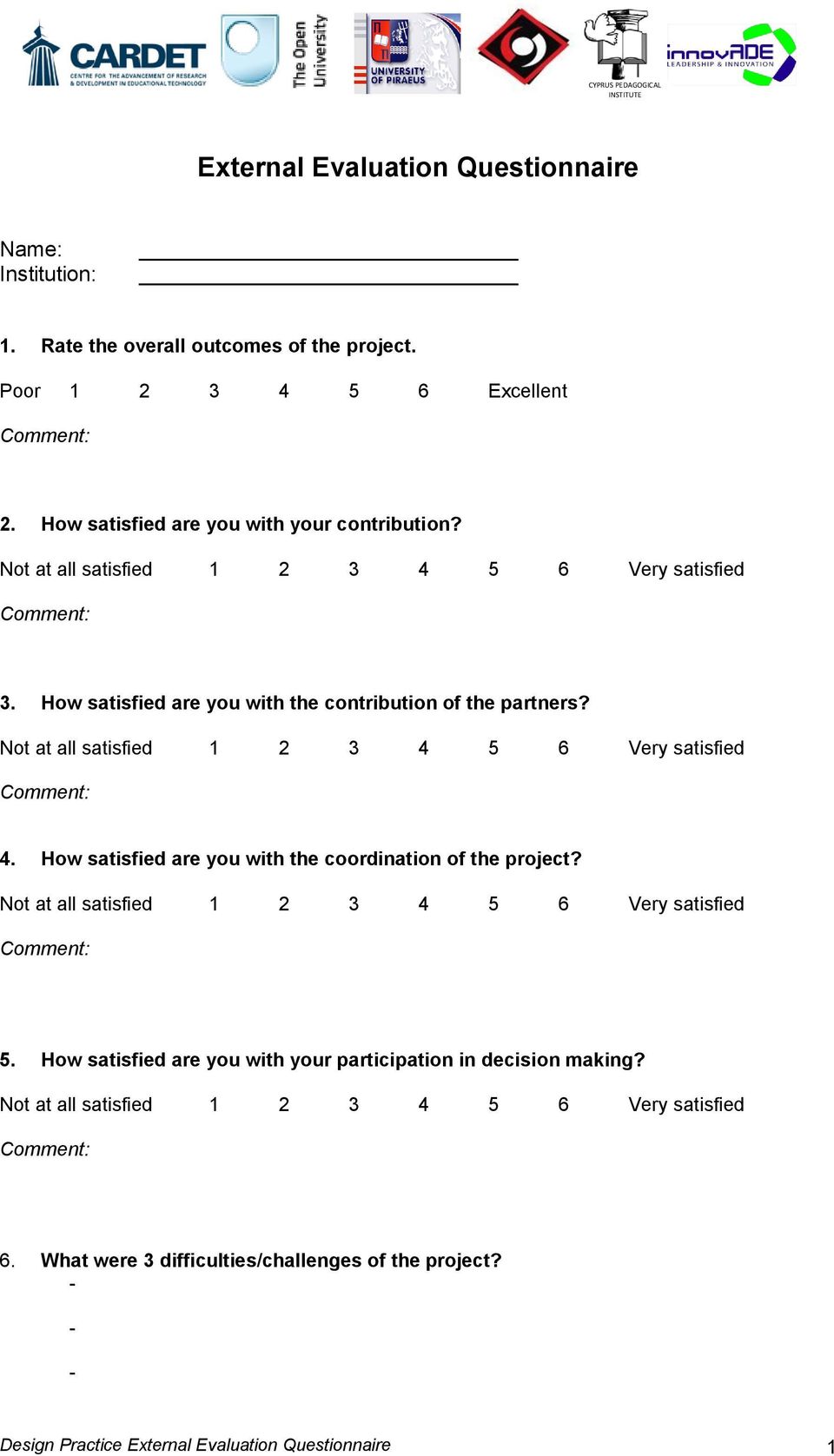 Not at all satisfied 6 Very satisfied Comment: 4. How satisfied are you with the coordination of the project? Not at all satisfied 6 Very satisfied Comment: 5.