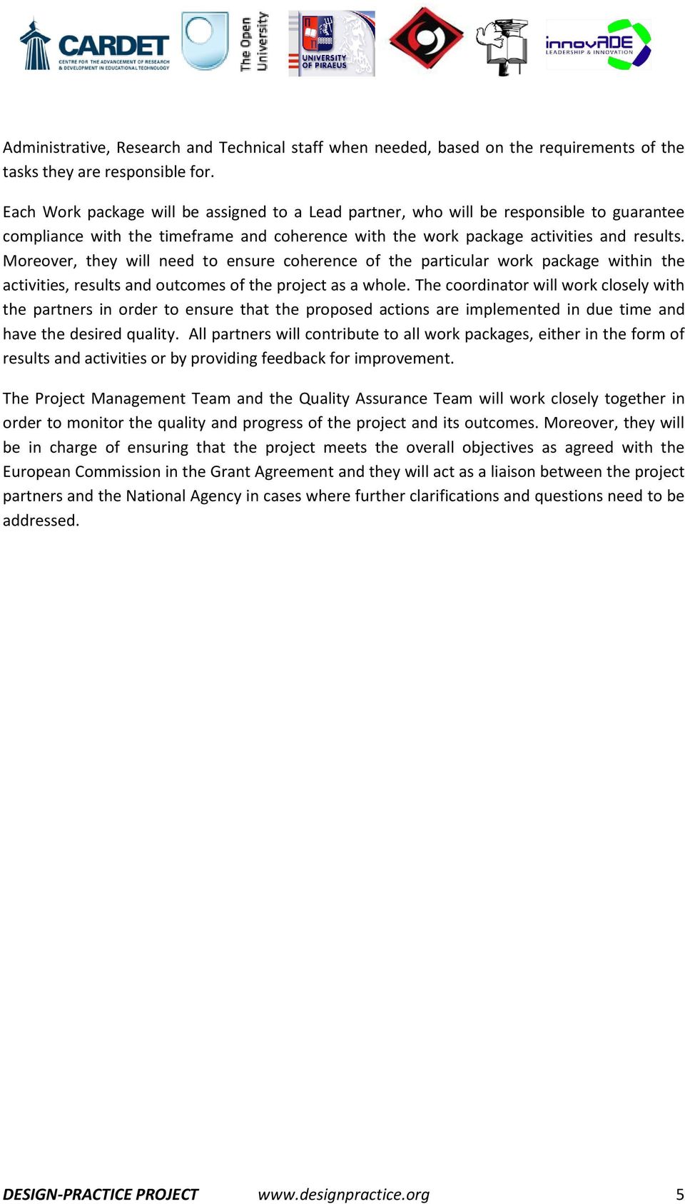 Moreover, they will need to ensure coherence of the particular work package within the activities, results and outcomes of the project as a whole.