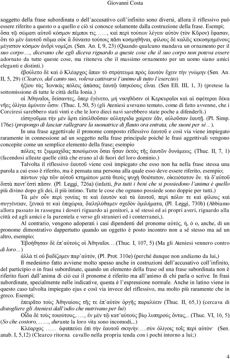 κόσμον ἀνδρὶ νομίζοι. (Sen. An. I, 9, 23) (Quando qualcuno mandava un ornamento per il suo corpo.