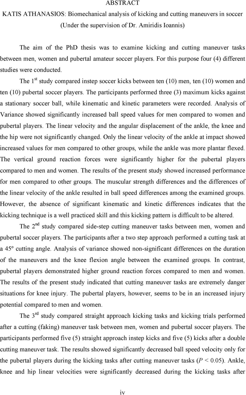 For this purpose four (4) different studies were conducted. The 1 st study compared instep soccer kicks between ten (10) men, ten (10) women and ten (10) pubertal soccer players.