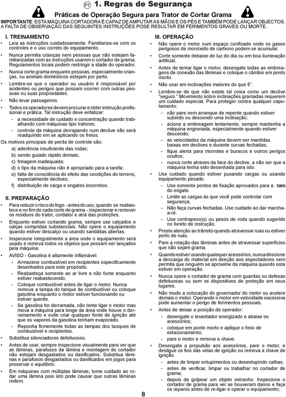 Familiarize-se com os controles e o uso correto do equipamento. Nunca permita crianças nem pessoas que não estejam familiarizadas com as instruções usarem o cortador de grama.