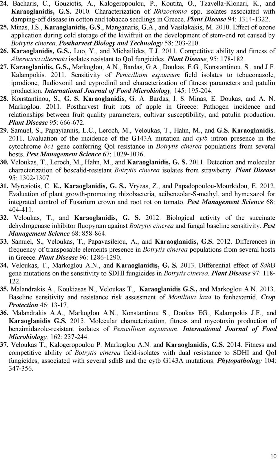 Effect of ozone application during cold storage of the kiwifruit on the development of stem-end rot caused by Botrytis cinerea. Postharvest Biology and Technology 58: 203-210. 26. Karaoglanidis, G.S.