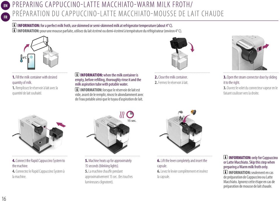 Fill the milk container with desired quantity of milk. 1. Remplissez le réservoir à lait avec la quantité de lait souhaité.