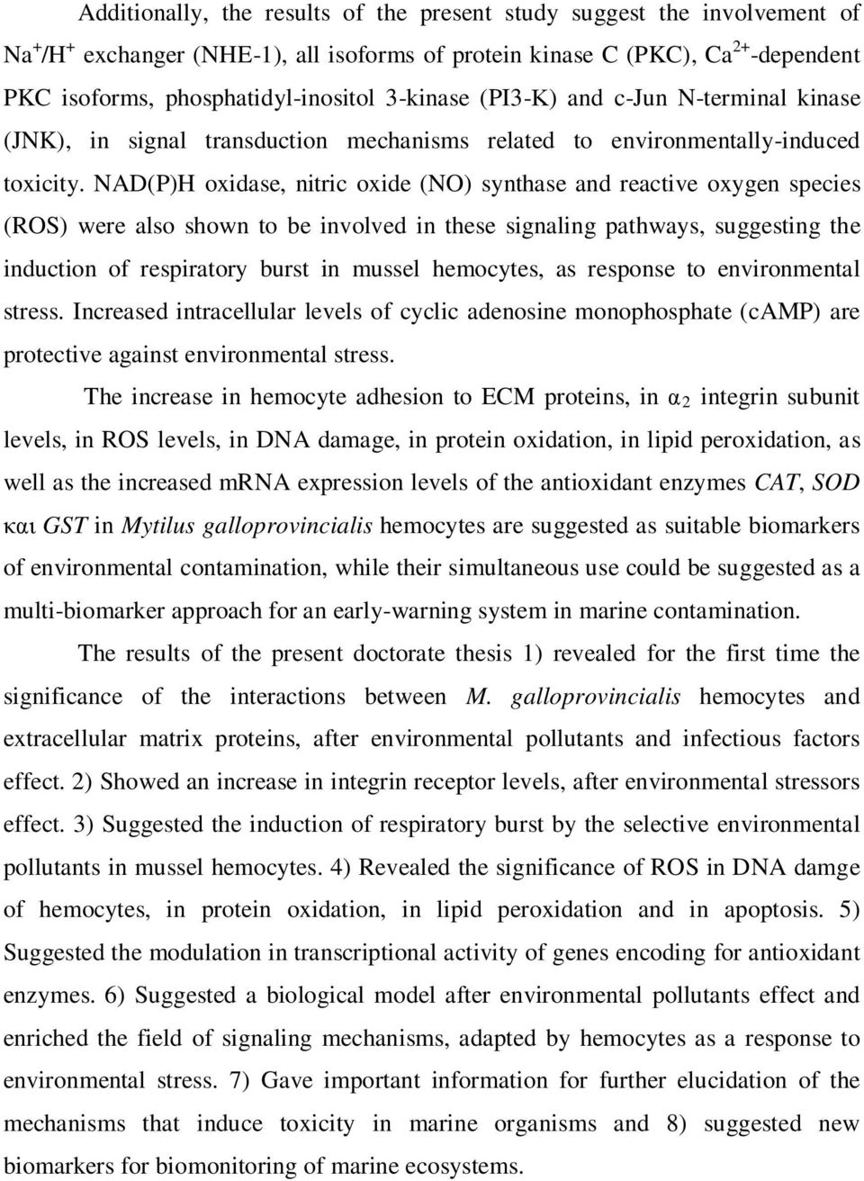 NAD(P)H oxidase, nitric oxide (NO) synthase and reactive oxygen species (ROS) were also shown to be involved in these signaling pathways, suggesting the induction of respiratory burst in mussel