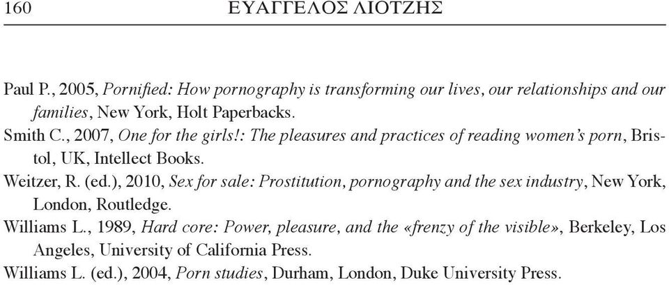 , 2007, One for the girls!: The pleasures and practices of reading women s porn, Bristol, UK, Intellect Books. Weitzer, R. (ed.