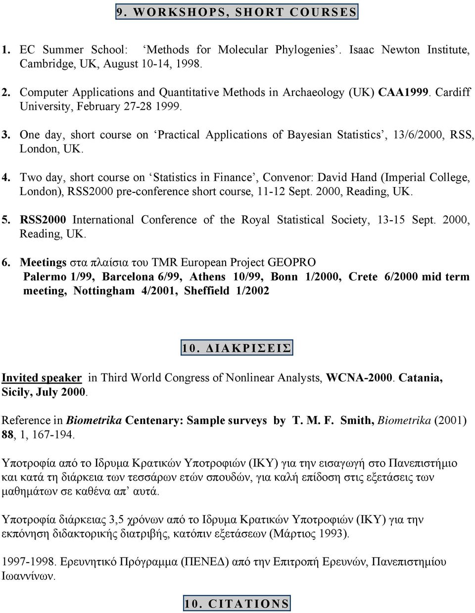 One day, short course on Practical Applications of Bayesian Statistics, 13/6/2000, RSS, London, UK. 4.