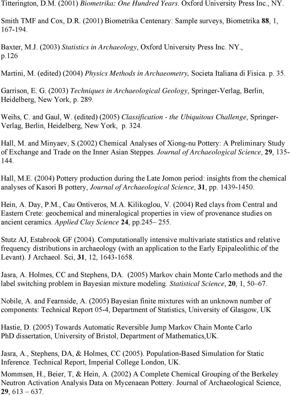 rrison, E. G. (2003) Techniques in Archaeological Geology, Springer-Verlag, Berlin, Heidelberg, New York, p. 289. Weihs, C. and Gaul, W.