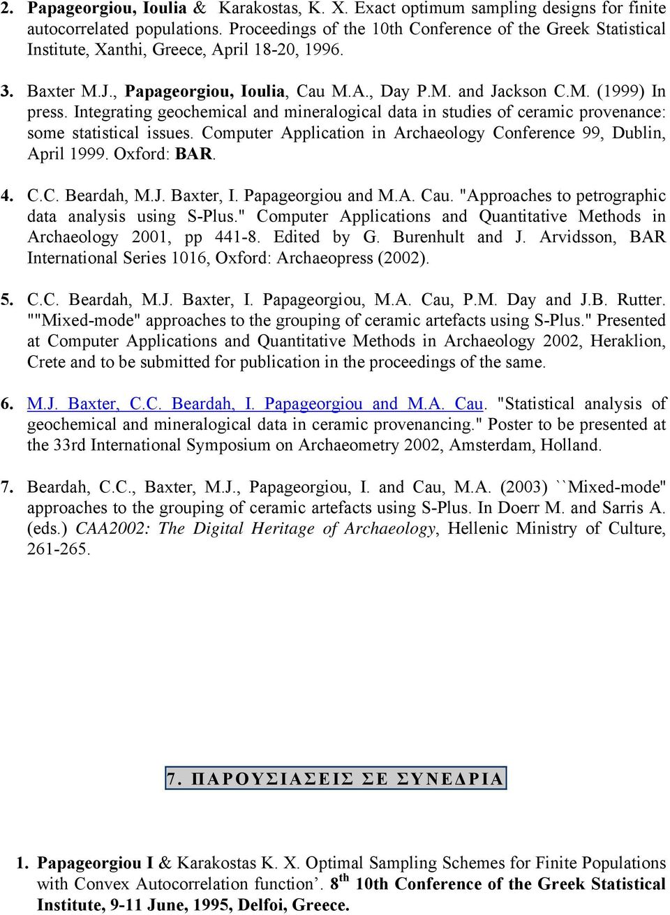 Integrating geochemical and mineralogical data in studies of ceramic provenance: some statistical issues. Computer Application in Archaeology Conference 99, Dublin, April 1999. Oxford: BAR. 4. C.C. Beardah, M.