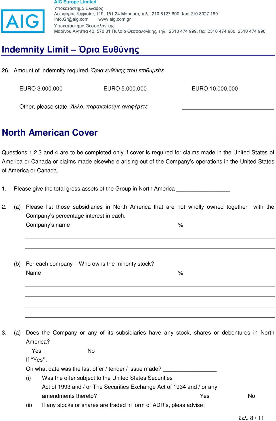 arising out of the Company s operations in the United States of America or Canada. 1. Please give the total gross assets of the Group in North America 2.