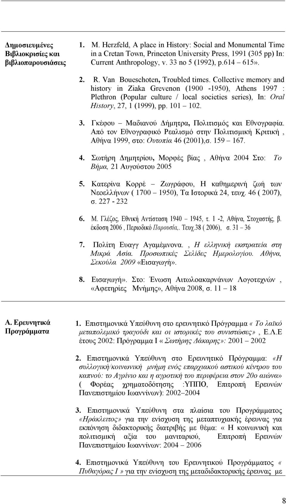 Van Boueschoten, Troubled times. Collective memory and history in Ziaka Grevenon (1900-1950), Athens 1997 : Plethron (Popular culture / local societies series), In: Oral History, 27, 1 (1999), pp.