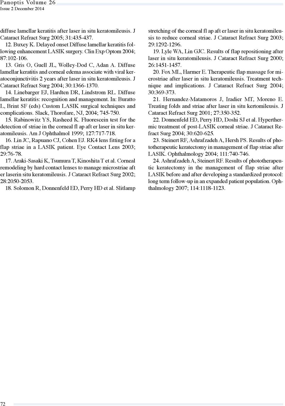 Diffuse lamellar keratitis and corneal edema associate with viral keratoconjunctivitis 2 years after laser in situ keratomileusis. J Cataract Refract Surg 2004; 30:1366-1370. 14.