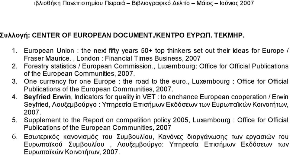 One currency for one Europe : the road to the euro., Luxembourg : Office for Official Publications of the European Communities, 2007. 4.