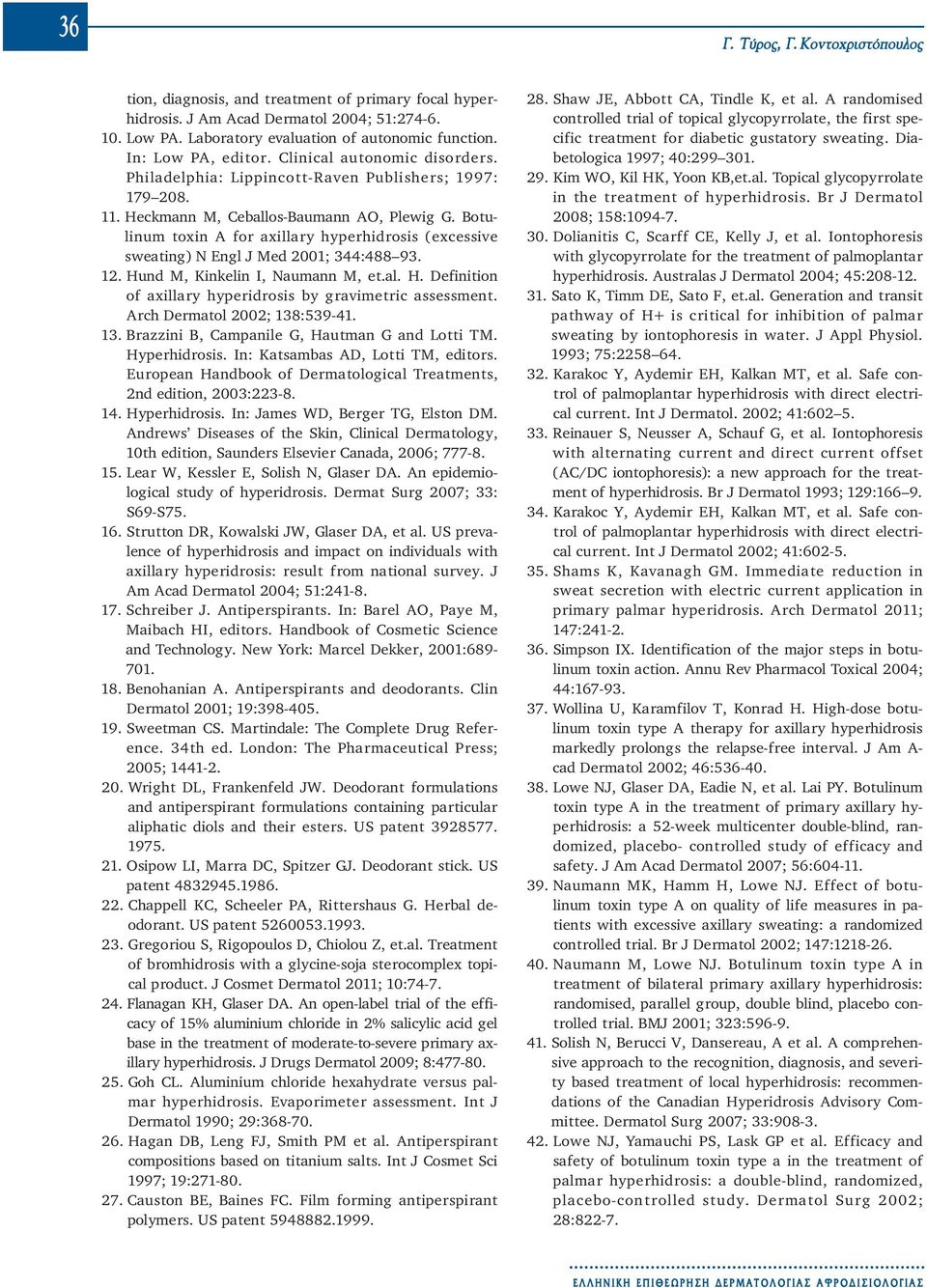 Botulinum toxin A for axillary hyperhidrosis (excessive sweating) N Engl J Med 2001; 344:488 93. 12. Hund M, Kinkelin I, Naumann M, et.al. H. Definition of axillary hyperidrosis by gravimetric assessment.