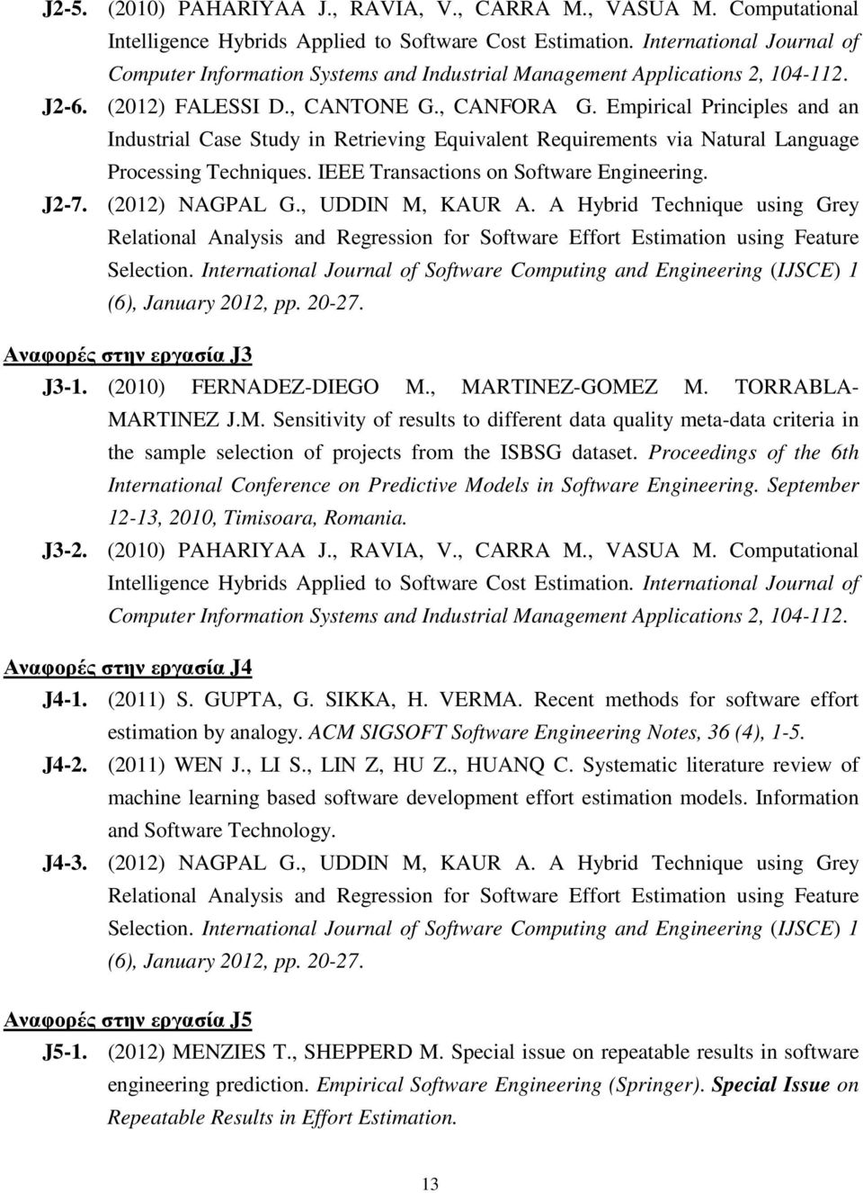 Empirical Principles and an Industrial Case Study in Retrieving Equivalent Requirements via Natural Language Processing Techniques. IEEE Transactions on Software Engineering. J2-7. (2012) NAGPAL G.