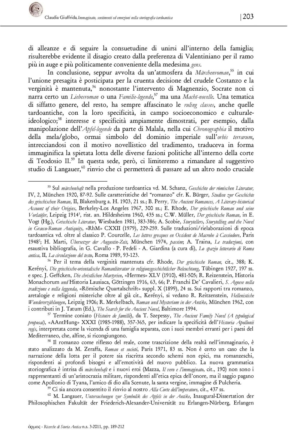 In conclusione, seppur avvolta da un atmosfera da Märchenroman, 55 in cui l unione presagita è posticipata per la cruenta decisione del crudele Costanzo e la verginità è mantenuta, 56 nonostante l