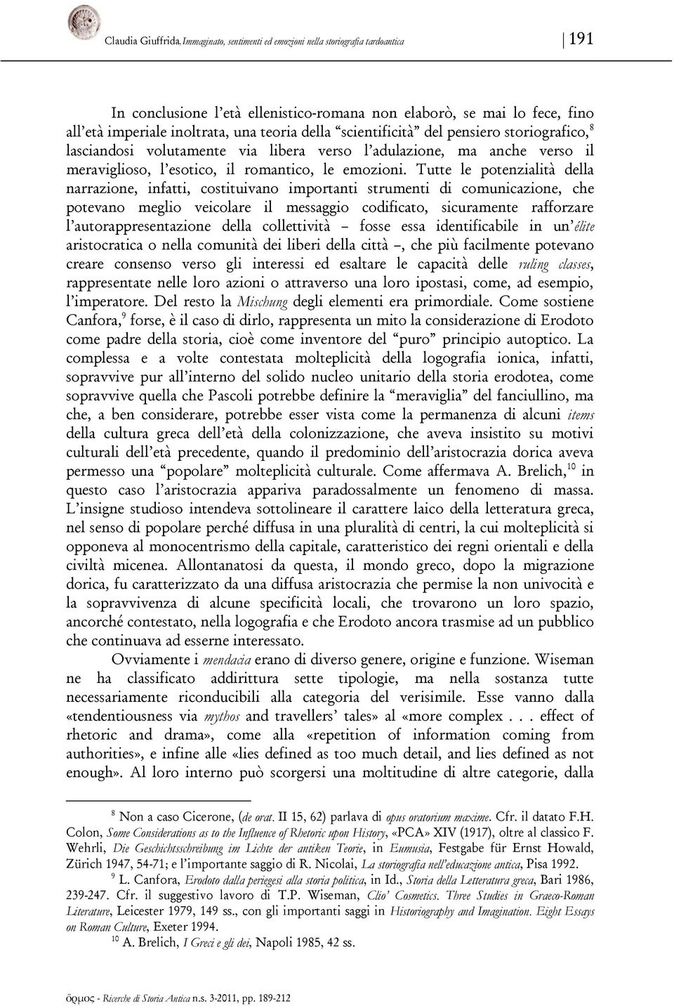 Tutte le potenzialità della narrazione, infatti, costituivano importanti strumenti di comunicazione, che potevano meglio veicolare il messaggio codificato, sicuramente rafforzare l