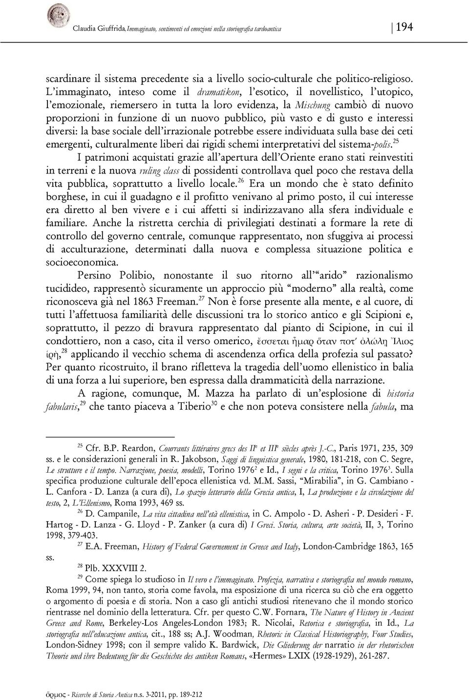 pubblico, più vasto e di gusto e interessi diversi: la base sociale dell irrazionale potrebbe essere individuata sulla base dei ceti emergenti, culturalmente liberi dai rigidi schemi interpretativi