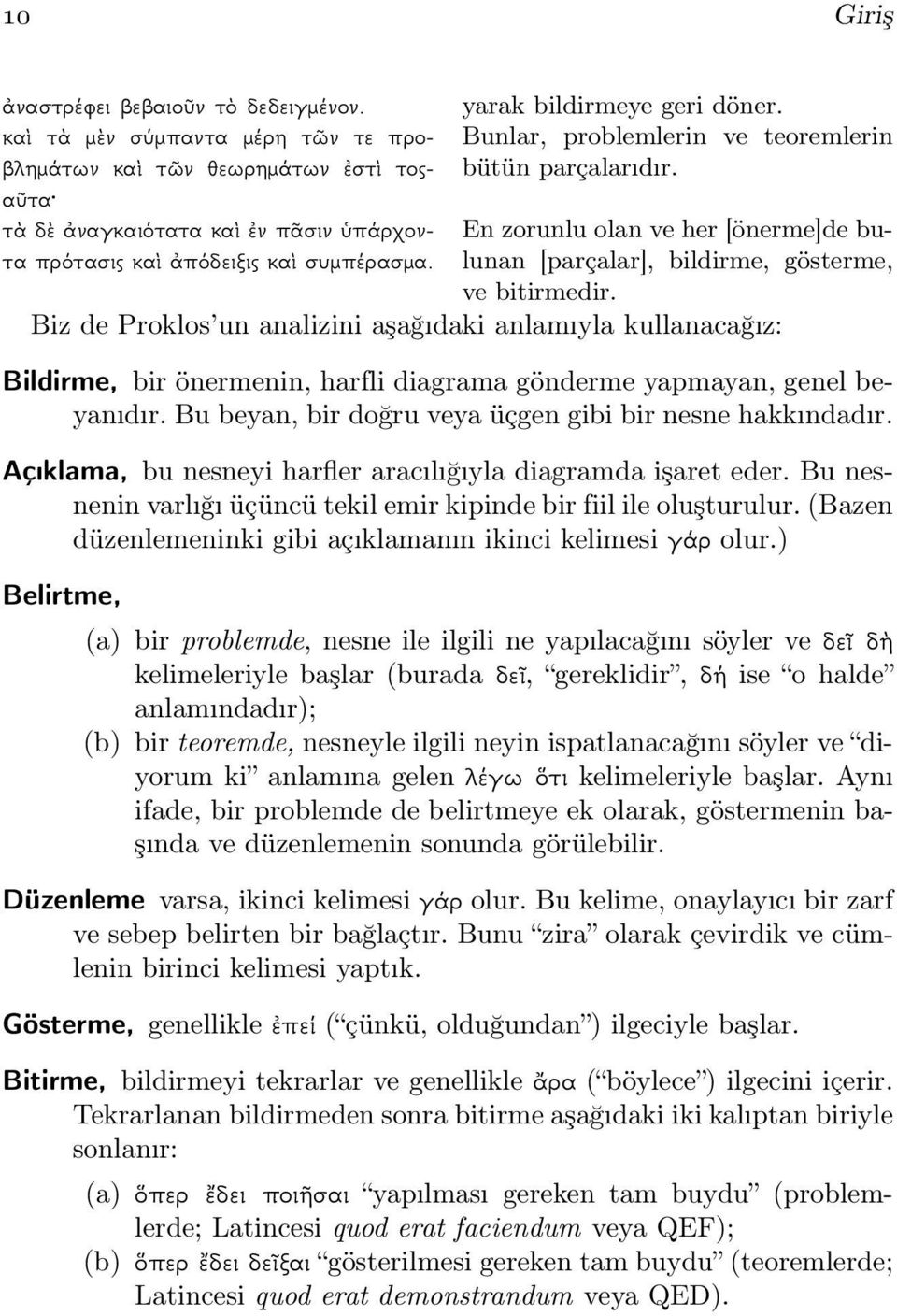 αῦτα τὰδὲἀναγκαιότατακαὶἐνπᾶσινὑπάρχον- En zorunlu olan ve her [önerme]de buτα πρότασις καὶ ἀπόδειξις καὶ συμπέρασμα. lunan [parçalar], bildirme, gösterme, ve bitirmedir.