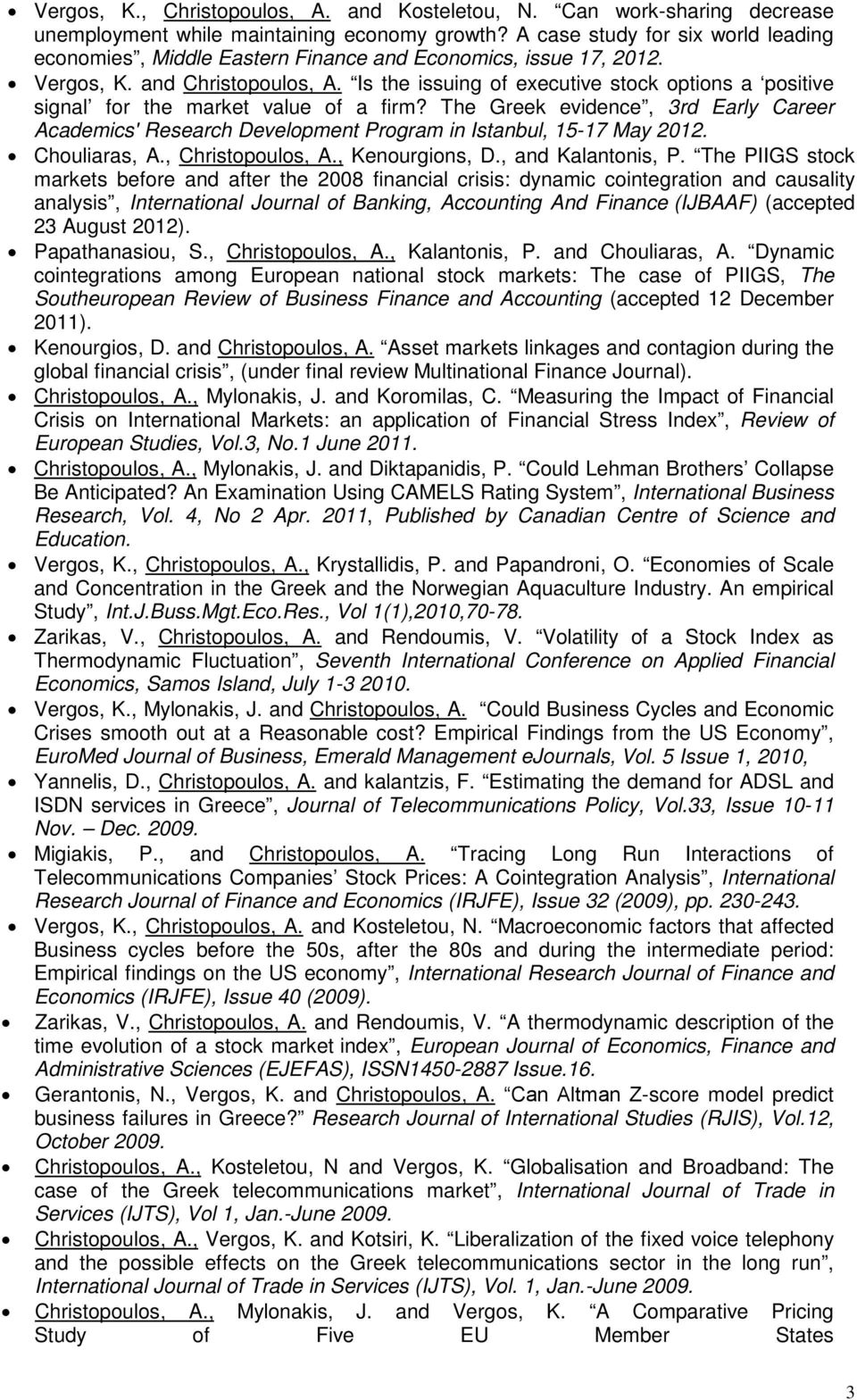 Is the issuing of executive stock options a positive signal for the market value of a firm? The Greek evidence, 3rd Early Career Academics' Research Development Program in Istanbul, 15-17 May 2012.