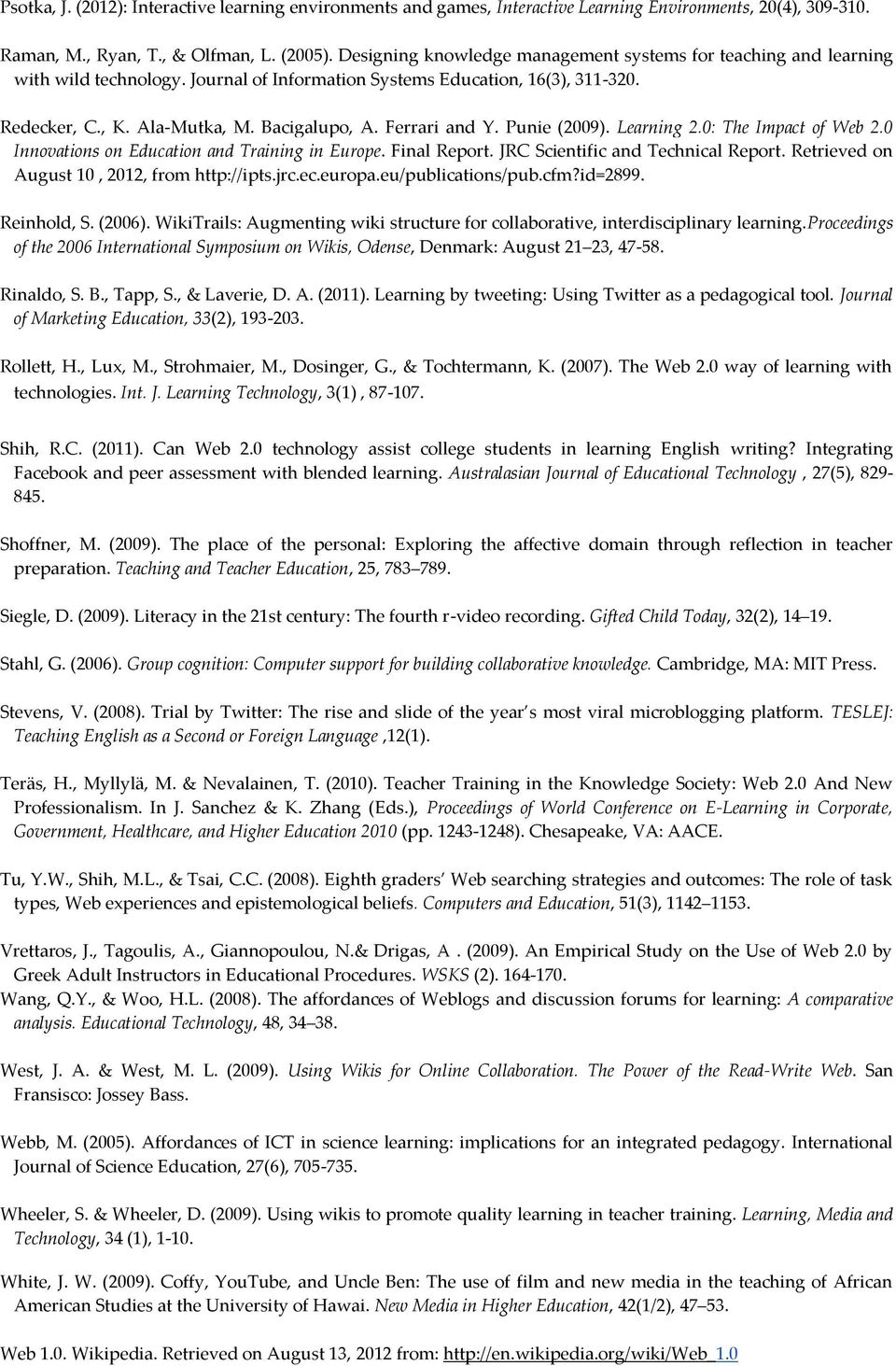 Ferrari and Y. Punie (2009). Learning 2.0: The Impact of Web 2.0 Innovations on Education and Training in Europe. Final Report. JRC Scientific and Technical Report.