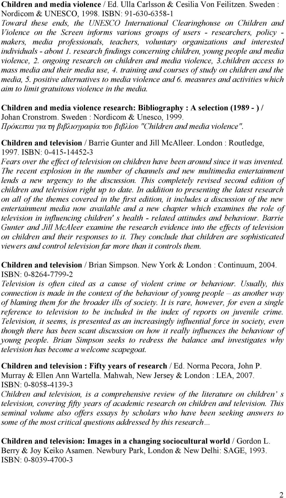 professionals, teachers, voluntary organizations and interested individuals - about 1. research findings concerning children, young people and media violence, 2.