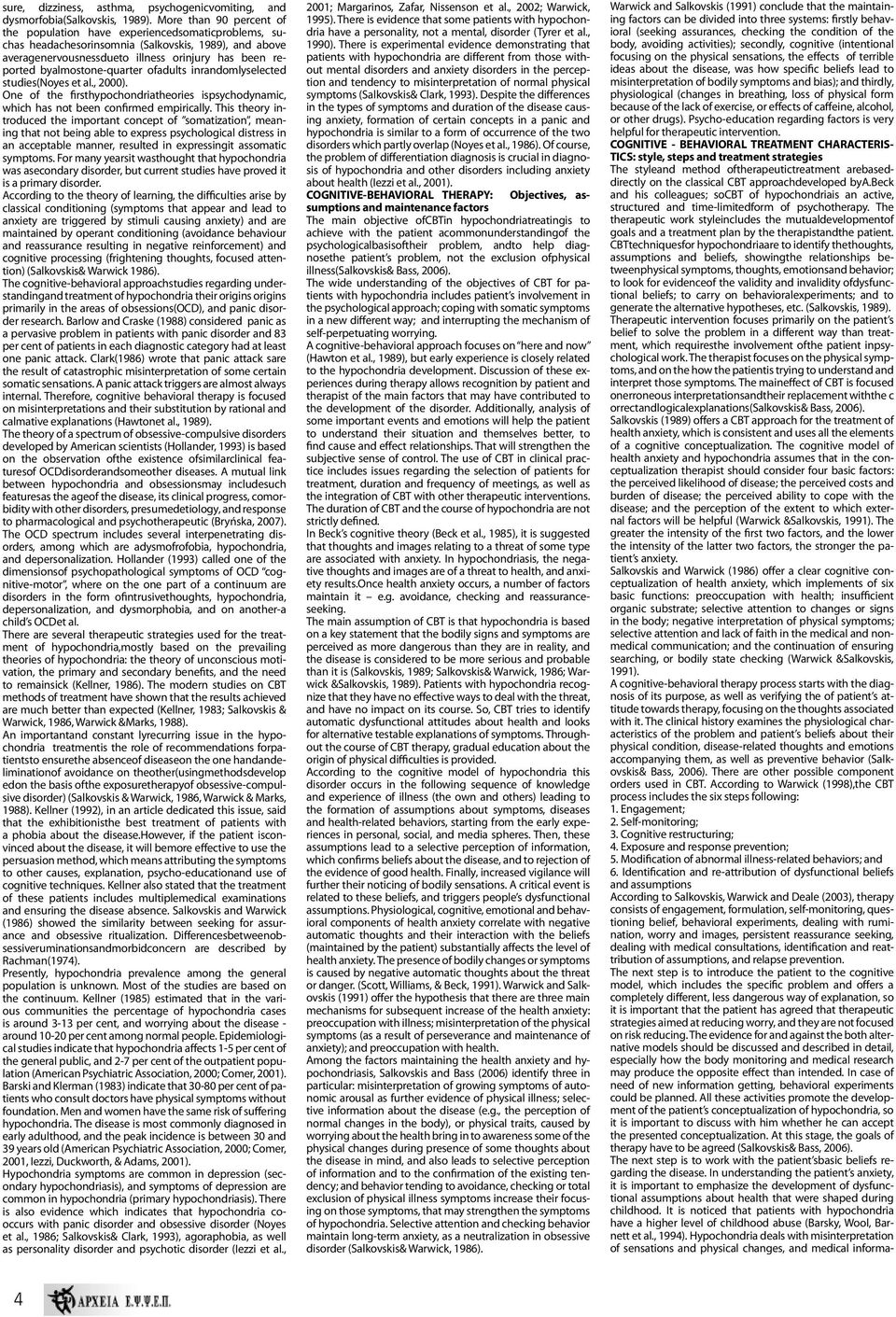 byalmostone-quarter ofadults inrandomlyselected studies(noyes et al., 2000). One of the firsthypochondriatheories ispsychodynamic, which has not been confirmed empirically.