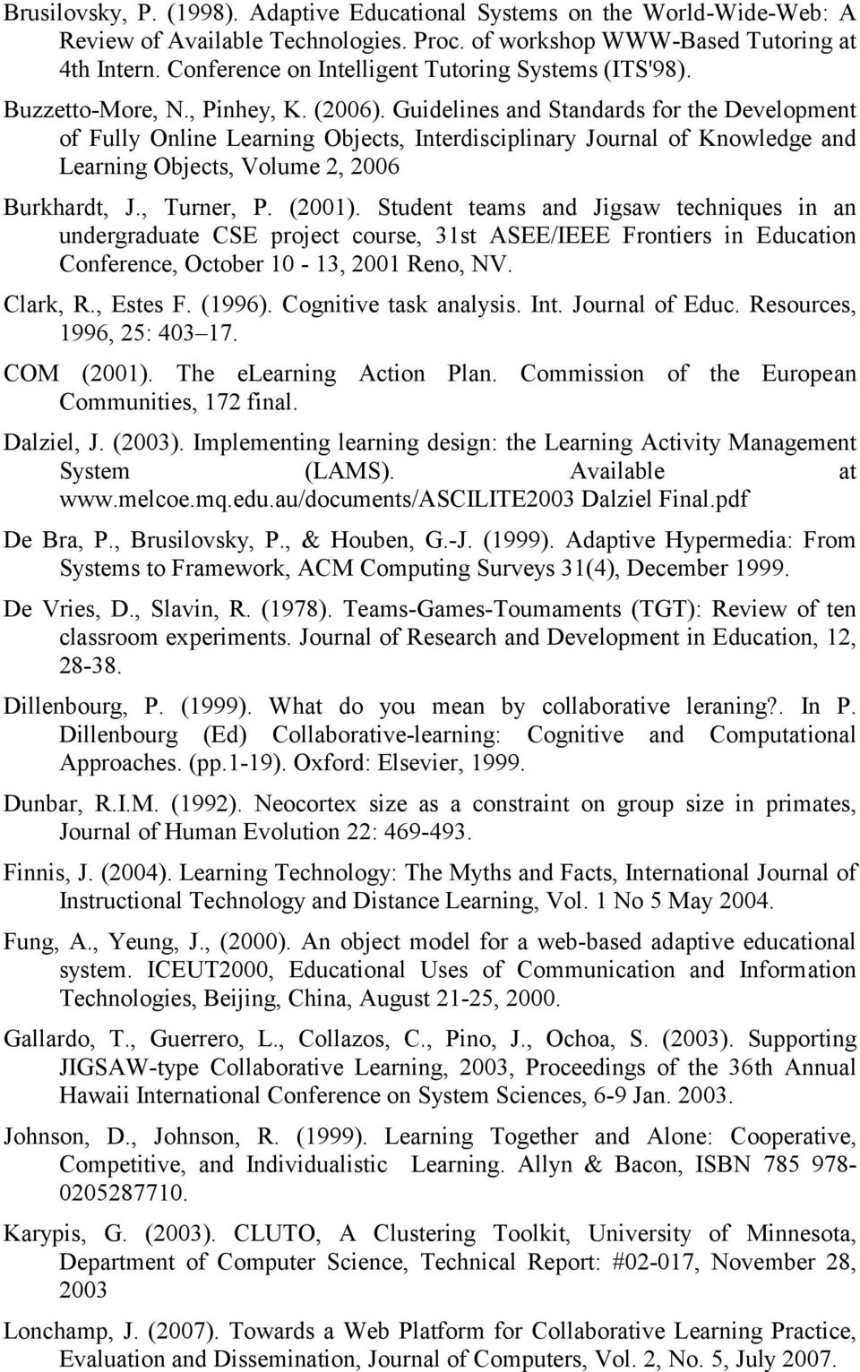 Guidelines and Standards for the Development of Fully Online Learning Objects, Interdisciplinary Journal of Knowledge and Learning Objects, Volume 2, 2006 Burkhardt, J., Turner, P. (2001).